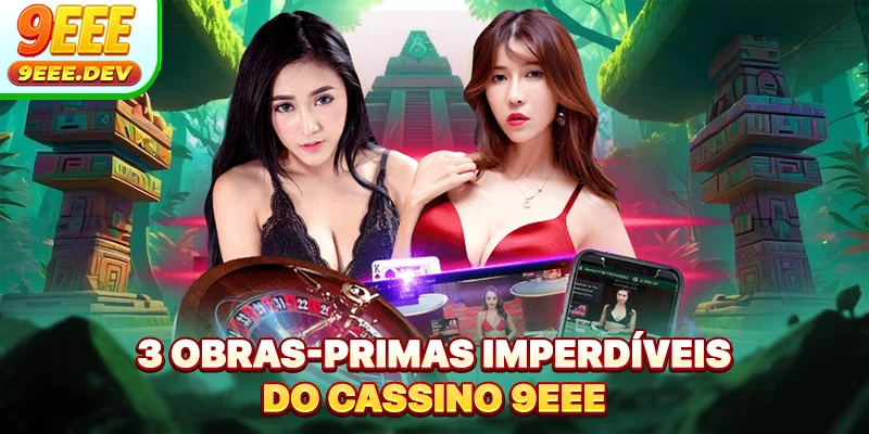 3 obras-primas imperdíveis do cassino 9EEE
