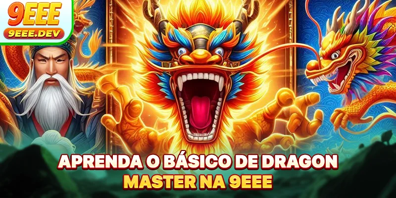 Aprenda o básico de Dragon Master na 9EEE