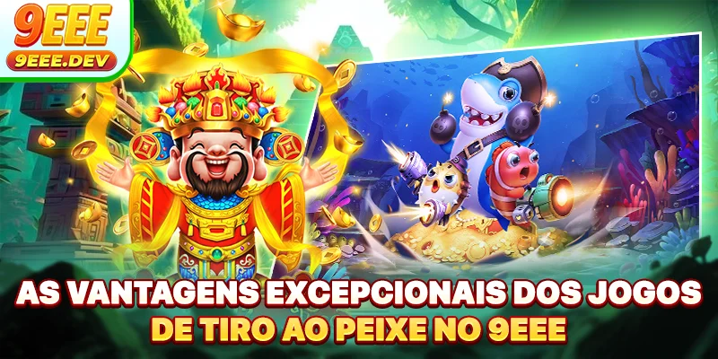As vantagens excepcionais dos jogos de tiro ao peixe no 9EEE