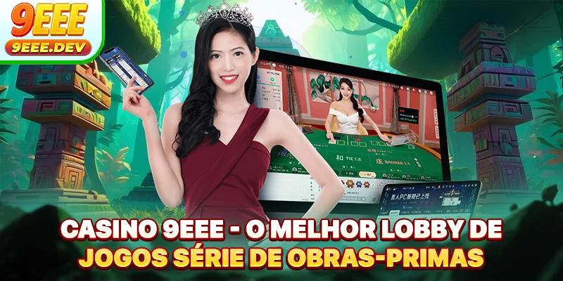 Casino 9EEE - O Melhor Lobby De Jogos Série De Obras-Primas