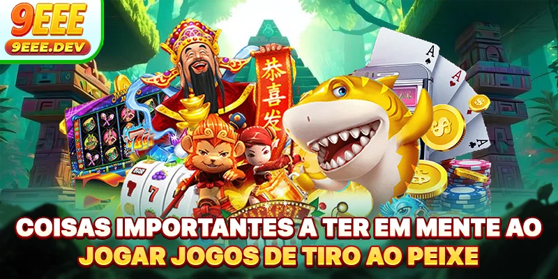 Coisas importantes a ter em mente ao jogar jogos de tiro ao peixe
