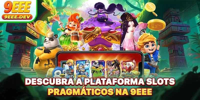 Descubra a plataforma Slots Pragmáticos na 9EEE
