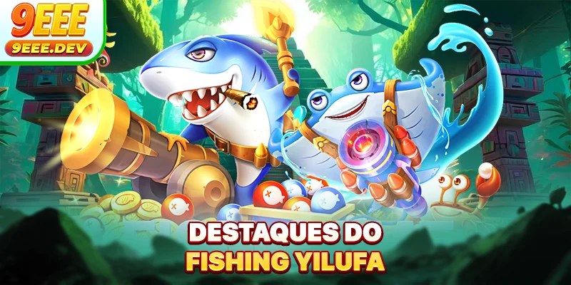 Destaques do Fishing Yilufa