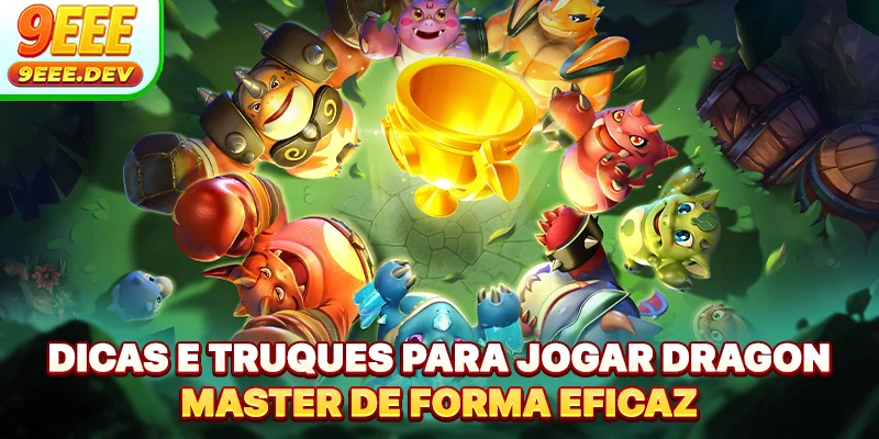 Dicas e truques para jogar Dragon Master de forma eficaz