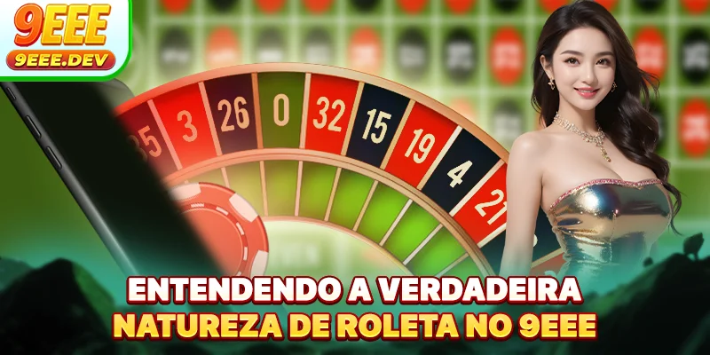 Entendendo a verdadeira natureza de Roleta no 9EEE