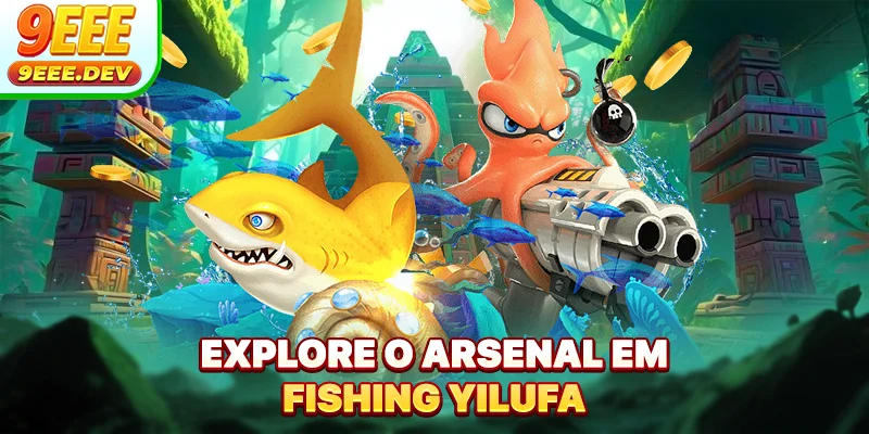 Explore o arsenal em Fishing Yilufa