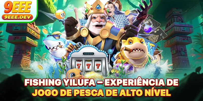 Fishing Yilufa – Experiência De Jogo De Pesca De Alto Nível