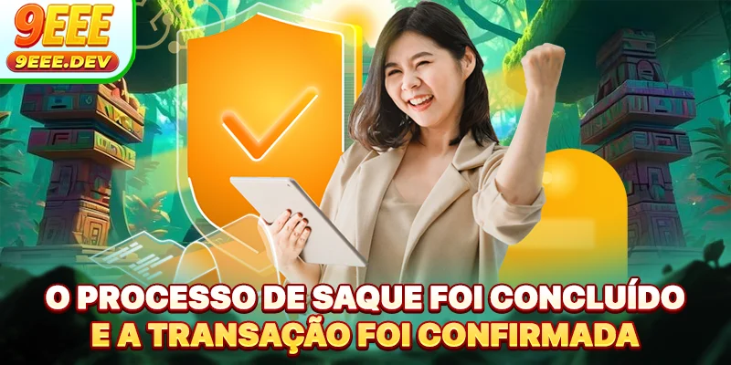 O processo de saque foi concluído e a transação foi confirmada