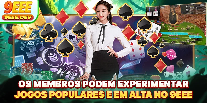 Os membros podem experimentar jogos populares e em alta no 9EEE