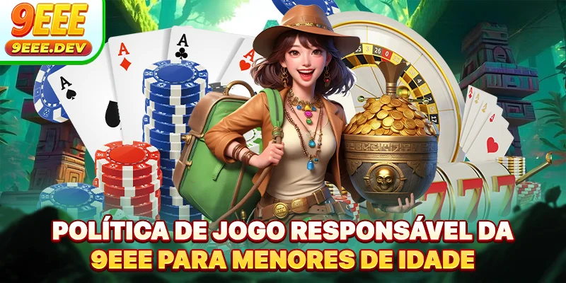 Política de jogo responsável da 9EEE para menores de idade