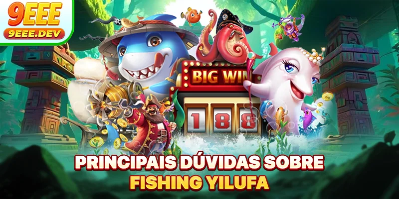 Principais dúvidas sobre Fishing Yilufa