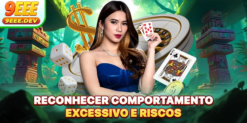 Reconhecer comportamento excessivo e riscos