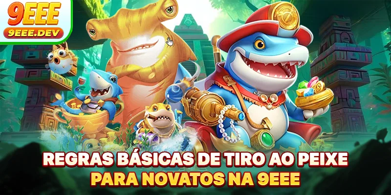 Regras básicas de tiro ao peixe para novatos na 9EEE