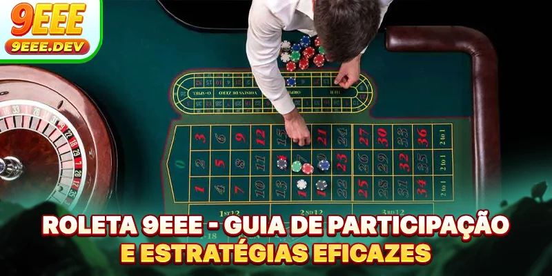 Roleta 9EEE - Guia De Participação E Estratégias Eficazes